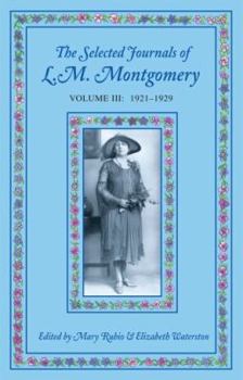 The Selected Journals of L. M. Montgomery, Vol. 3: 1921-1929 - Book #3 of the Selected Journals of L.M. Montgomery