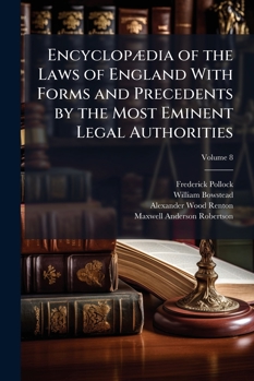 Encyclopædia Of The Laws Of England With Forms And Precedents By The Most Eminent Legal Authorities, Volume 8...