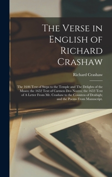 Hardcover The Verse in English of Richard Crashaw: the 1646 Text of Steps to the Temple and The Delights of the Muses; the 1652 Text of Carmen Deo Nostro; the 1 Book