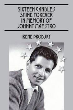 sixteen candles shine forever in memory of johnny maestro