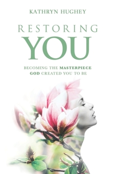 Paperback Restoring You: Becoming The Masterpiece God Created You To Be Book