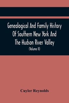 Paperback Genealogical And Family History Of Southern New York And The Hudson River Valley; A Record Of The Achievements Of Her People In The Making Of A Common Book