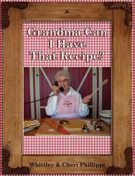Paperback Grandma Can I Have That Recipe? (Full-color) Book
