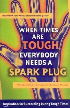 Paperback When Times Are Tough Everybody Needs a Spark Plug: Inspiration for Succeeding During Tough Times Book