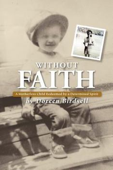 Paperback Without Faith: A Motherless Child Redeemed by a Determined Spirit Book