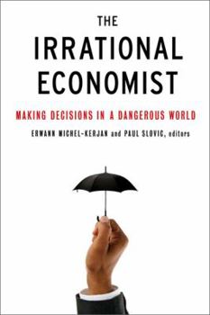 Hardcover The Irrational Economist: Making Decisions in a Dangerous World Book