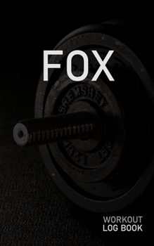 Fox: Blank Daily Workout Log Book Track Exercise Type, Sets, Reps, Weight, Cardio, Calories, Distance & Time Space to Record Stretches, Warmup, Cooldown & Water Intake Custom Personalized First Name I