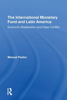 Paperback The International Monetary Fund And Latin America: Economic Stabilization And Class Conflict Book