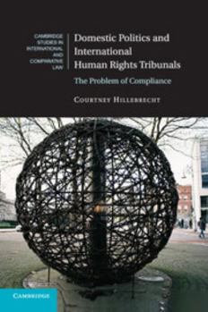 Domestic Politics and International Human Rights Tribunals: The Problem of Compliance - Book  of the Cambridge Studies in International and Comparative Law