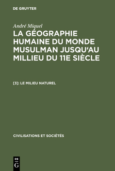 Hardcover La géographie humaine du monde musulman jusqu'au millieu du 11e siècle, [3], Le milieu naturel [French] Book