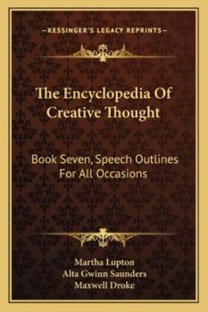 Paperback The Encyclopedia Of Creative Thought: Book Seven, Speech Outlines For All Occasions Book