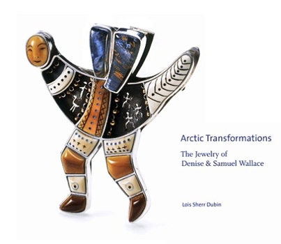 Hardcover Arctic Transformations: The Jewelry of Denise and Samuel Wallace Book