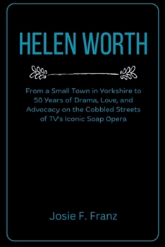 Helen Worth: From a Small Town in Yorkshire to 50 Years of Drama, Love and Advocacy on the Cobbled Streets of TV's Iconic Soap Opera