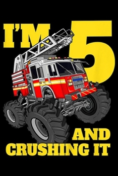 I'm 5 and crushing it: Kids Monster Fire Truck 5th Birthday Boy 5 Firefighter Gift  Journal/Notebook Blank Lined Ruled 6x9 100 Pages