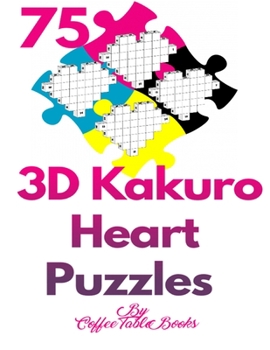 Paperback 3D Kakuro Heart Puzzles: 75 kakuro puzzle books for adults large print with Solutions [Large Print] Book