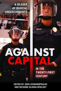 Hardcover Against Capital in the Twenty-First Century: A Reader of Radical Undercurrents Book