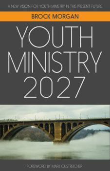 Paperback Youth Ministry 2027: A New Vision for Youth Ministry in This Present Future Book