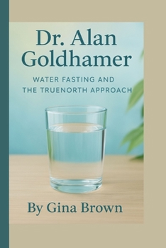 Paperback Dr. Alan Goldhamer: Water Fasting and the TrueNorth Approach Book