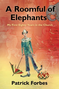Paperback A Roomful of Elephants: My First Eighty Years in the Church Book