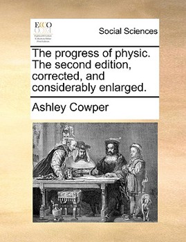 Paperback The progress of physic. The second edition, corrected, and considerably enlarged. Book