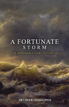 Paperback A Fortunate Storm: The Improbable Story of Stoicism: How it Came About and What it Says Book