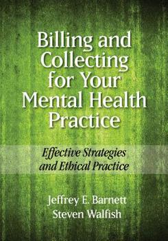 Paperback Billing and Collecting for Your Mental Health Practice: Effective Strategies and Ethical Practice Book