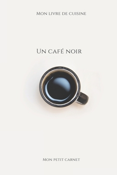 Paperback Un café noir: Carnet de note Mon petit carnet - Carnet de recette de cuisine - Livre de recueil pour cuisinier, pâtissier - 100 page [French] Book