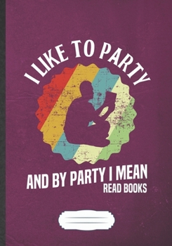 I Like To Party And By Party I Mean Read Books: Reading Blank Journal Write Record. Practical Dad Mom Anniversary Gift, Fashionable Funny Creative Writing Logbook, Vintage Retro B5 110 Page