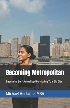 Paperback Becoming Metropolitan: Becoming Self-Actualized by Moving To a Big City Book