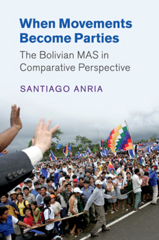 Paperback When Movements Become Parties: The Bolivian Mas in Comparative Perspective Book