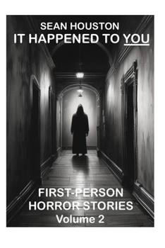 Paperback It Happened to You: FIRST-PERSON HORROR STORIES Volume 2 Book