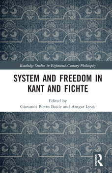 System and Freedom in Kant and Fichte: Festschrift in honor of Günter Zöller