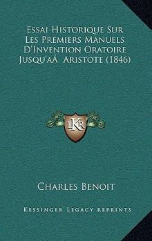 Paperback Essai Historique Sur Les Premiers Manuels D'Invention Oratoire Jusqu'aÂ Aristote (1846) [French] Book