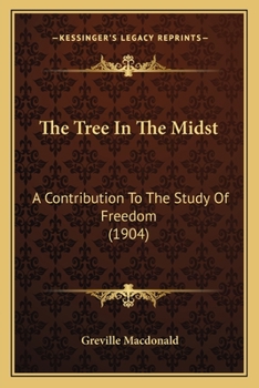 Paperback The Tree In The Midst: A Contribution To The Study Of Freedom (1904) Book