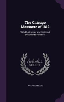 Hardcover The Chicago Massacre of 1812: With Illustrations and Historical Documents Volume 1 Book