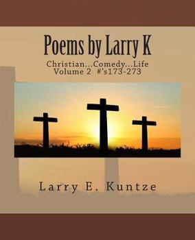 Poems by Larry K: Christian...Comedy...Life Volume 2 #'s 173-273