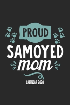 Proud Samoyed Mom Calender 2020: Funny Cool Samoyed Calender 2020 | Monthly & Weekly Planner  - 6x9 - 128 Pages. Cute Gift For All Dog Moms, Mothers, New Pet Owners, Enthusiasts, Fans And Lovers