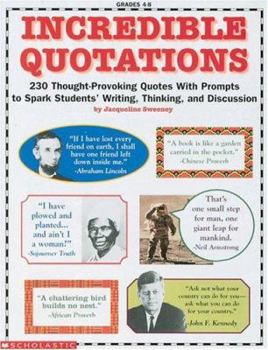 Paperback Incredible Quotations: 230 Thought-Provoking Quotes with Prompts to Spark Students' Writing, Thinking, and Discussion Book