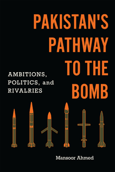 Paperback Pakistan's Pathway to the Bomb: Ambitions, Politics, and Rivalries Book