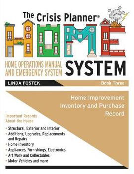 Paperback The Crisis Planner HOME System Book 3: Home Improvements Inventory and Purchase Record Book