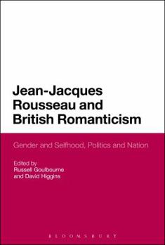 Paperback Jean-Jacques Rousseau and British Romanticism: Gender and Selfhood, Politics and Nation Book