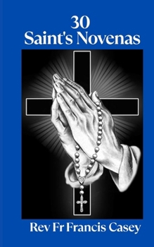 30 Saint's Novenas: Unlock Divine Grace: 30 Powerful Novenas to Heal, Protect, and Strengthen Your Faith