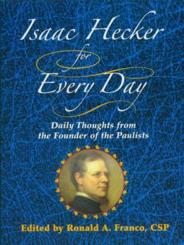 Paperback Isaac Hecker for Every Day: Daily Thoughts from the Founder of the Paulists Book