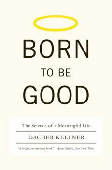 Paperback Born to Be Good: The Science of a Meaningful Life Book