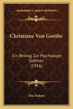 Paperback Christiane Von Goethe: Ein Beitrag Zur Psychologie Goethes (1916) [German] Book