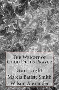 Paperback The Weight of Good Deeds Prayer: God Light Book