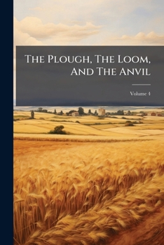 Paperback The Plough, The Loom, And The Anvil; Volume 4 Book