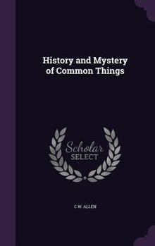 Hardcover History and Mystery of Common Things Book