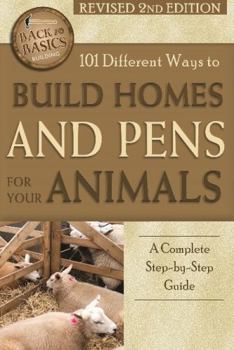 Paperback 101 Different Ways to Build Homes and Pens for Your Animals: A Complete Step-By-Step Guide Revised 2nd Edition Book