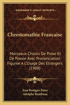 Paperback Chrestomathie Francaise: Morceaux Choisis De Prose Et De Poesie Avec Prononciation Figuree A L'Usage Des Etrangers (1908) [French] Book